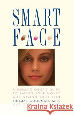 Smart Face: A Dermatologist's Guide to Saving Your Money and Saving Your Skin Goodman, Thomas 9780138143770 Fireside Books - książka