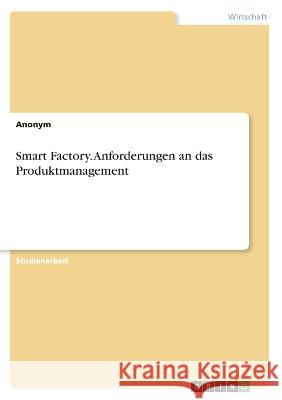 Smart Factory. Anforderungen an das Produktmanagement Frieda Vo 9783346645401 Grin Verlag - książka