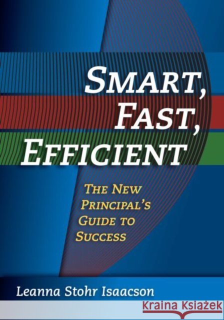 Smart, Fast, Efficient: The New Principal's Guide to Success Isaacson, Leanna 9781596670167 Eye on Education, - książka