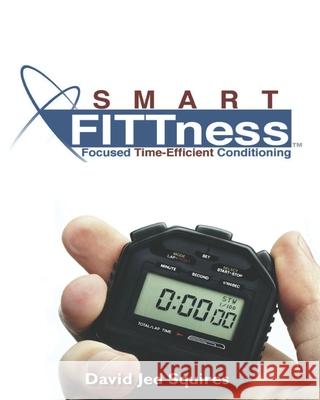 SMART FITTness: Focused Time Efficient Conditioning David Jed Squires 9781702590082 Independently Published - książka