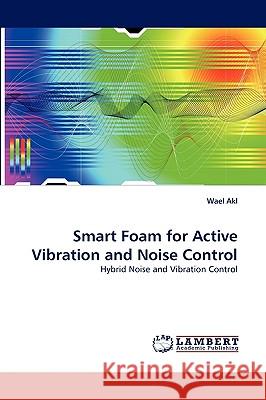 Smart Foam for Active Vibration and Noise Control Wael Akl 9783838370668 LAP Lambert Academic Publishing - książka
