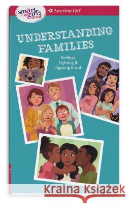 Smart Girl's Guide: Understanding Families: Feelings, Fighting, & Figuring It Out Amy Lynch 9781683371434 American Girl Publishing Inc - książka