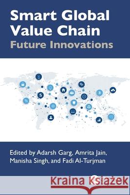 Smart Global Value Chain: Future Innovations Adarsh Garg Amrita Jain Manisha Singh 9781032609935 CRC Press - książka