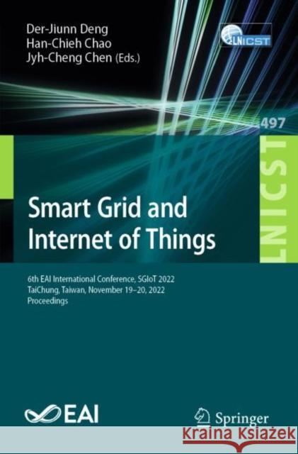 Smart Grid and Internet of Things: 6th Eai International Conference, Sgiot 2022, Taichung, Taiwan, November 19-20, 2022, Proceedings Der-Jiunn Deng Han-Chieh Chao Jyh-Cheng Chen 9783031312748 Springer - książka