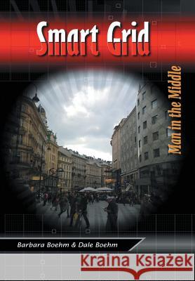 Smart Grid: Man In the Middle Barbara Boehm, Dale Boehm 9781483417394 Lulu Publishing Services - książka