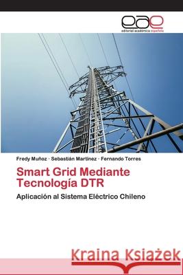 Smart Grid Mediante Tecnología DTR Fredy Muñoz, Sebastián Martínez, Fernando Torres 9786200405159 Editorial Academica Espanola - książka