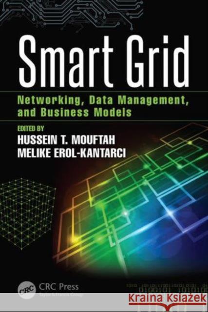 Smart Grid: Networking, Data Management, and Business Models Hussein T. Mouftah Melike Erol-Kantarci  9781498719704 Taylor and Francis - książka