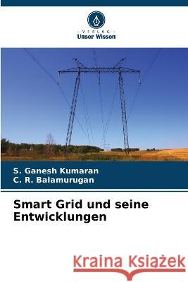 Smart Grid und seine Entwicklungen S. Ganes C. R. Balamurugan 9786205613948 Verlag Unser Wissen - książka