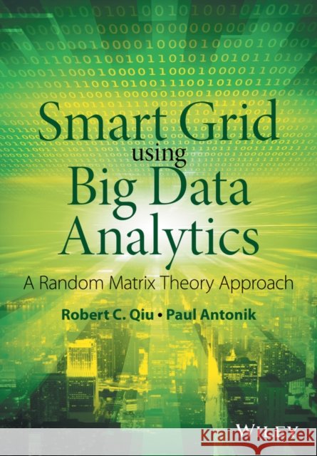 Smart Grid Using Big Data Analytics: A Random Matrix Theory Approach Qiu, Robert C. 9781118494059 John Wiley & Sons - książka