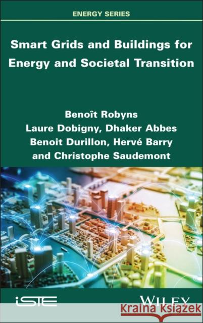 Smart Grids and Buildings for Energy and Societal Transition Beno?t Robyns Laure Dobigny Dhaker Abbes 9781786307361 Wiley-Iste - książka