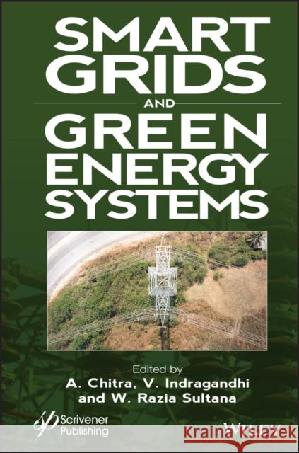 Smart Grids and Green Energy Systems Chitra, A. 9781119872030 John Wiley & Sons Inc - książka