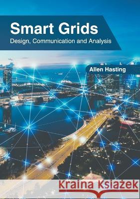 Smart Grids: Design, Communication and Analysis Allen Hasting 9781639894840 States Academic Press - książka