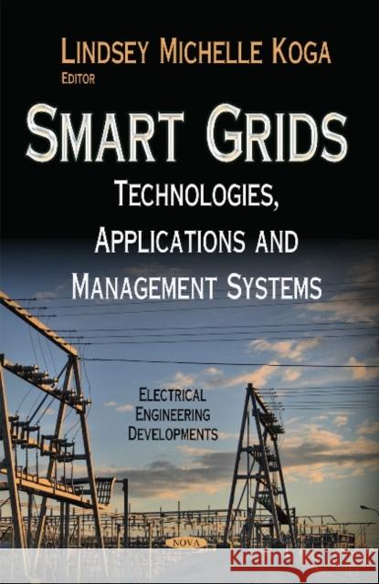Smart Grids: Technologies, Applications and Management Systems Lindsey Michelle Koga 9781633214903 Nova Science Publishers Inc - książka