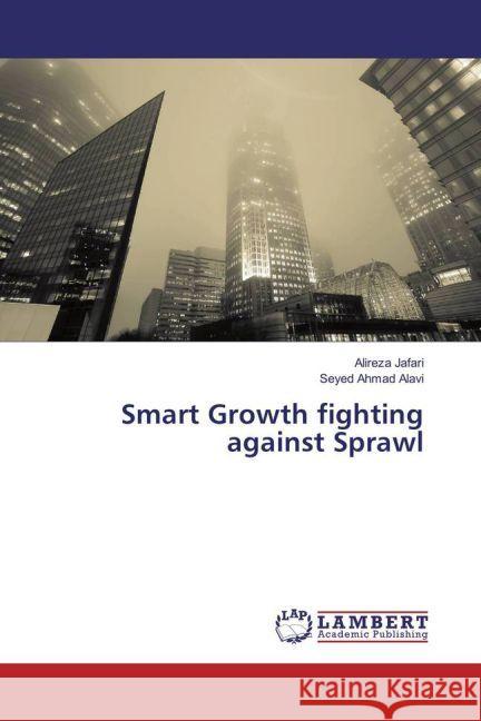 Smart Growth fighting against Sprawl Jafari, Alireza; Alavi, Seyed Ahmad 9783330320840 LAP Lambert Academic Publishing - książka