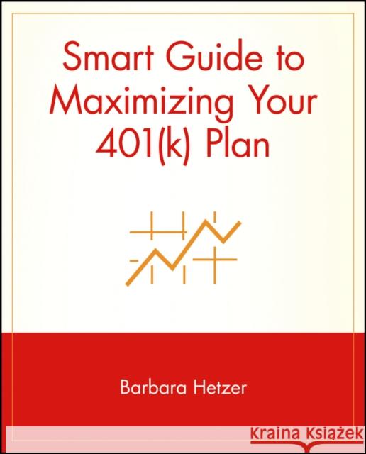 Smart Guide to Maximizing Your 401(k) Plan Barbara Hetzer Barbara Wagner Michael Cader 9780471353614 John Wiley & Sons - książka