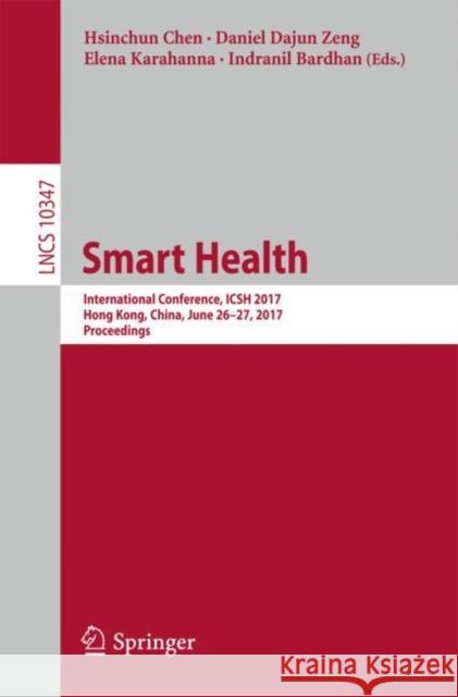Smart Health: International Conference, Icsh 2017, Hong Kong, China, June 26-27, 2017, Proceedings Chen, Hsinchun 9783319679631 Springer - książka