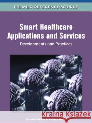 Smart Healthcare Applications and Services: Developments and Practices Röcker, Carsten 9781609601805 Medical Information Science Reference - książka