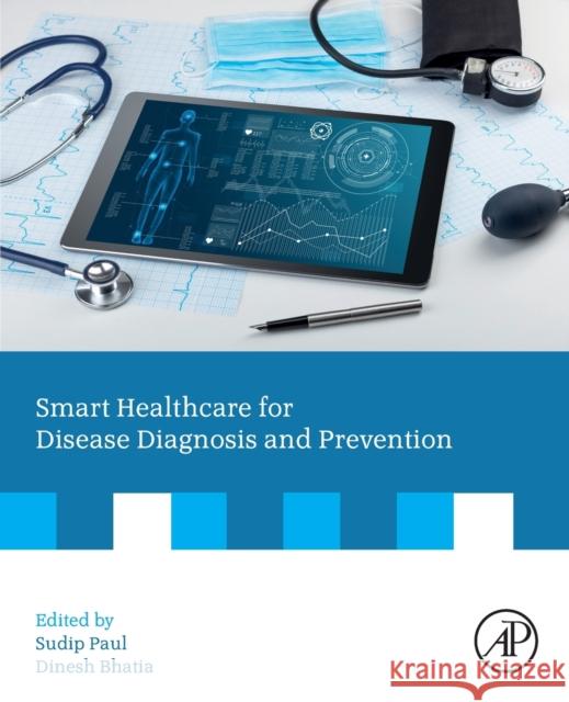 Smart Healthcare for Disease Diagnosis and Prevention Sudip Paul Dinesh Bhatia 9780128179130 Academic Press - książka