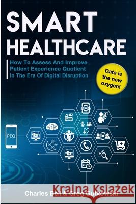 Smart Healthcare: How To Assess and Improve Patient Experience Quotient Charles Bell Greg Gutkowski 9781679610127 Independently Published - książka