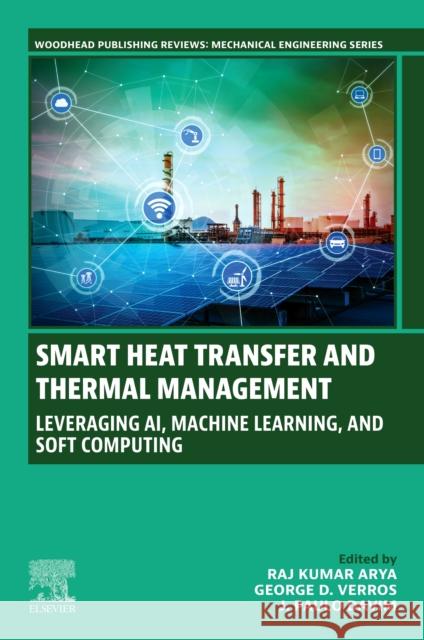 Smart Heat Transfer and Thermal Management: Leveraging Ai, Machine Learning, and Soft Computing Raj Kumar Arya George D. Verros J. Paulo Davim 9780443338816 Woodhead Publishing - książka