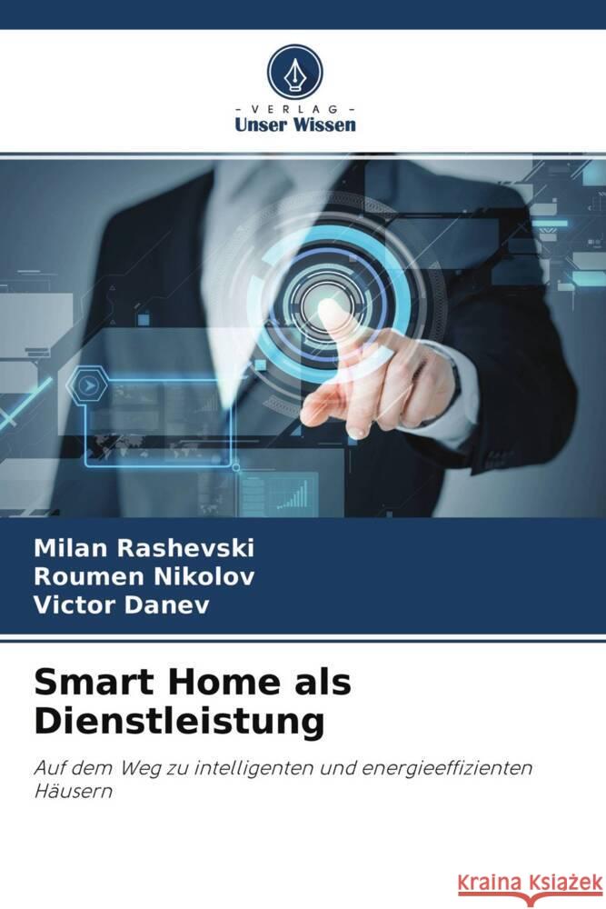 Smart Home als Dienstleistung Rashevski, Milan, Nikolov, Roumen, Danev, Victor 9786204512860 Verlag Unser Wissen - książka