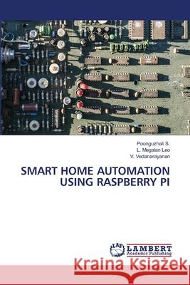 Smart Home Automation Using Raspberry Pi Poonguzhali S L. Megala V. Vedanarayanan 9786203304824 LAP Lambert Academic Publishing - książka