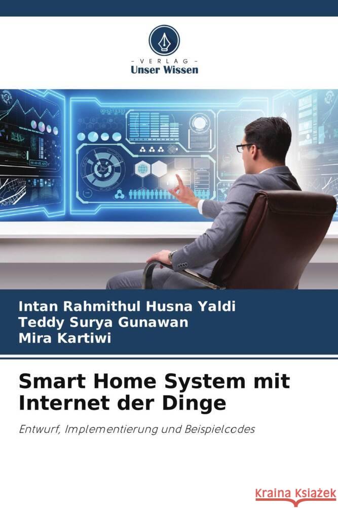 Smart Home System mit Internet der Dinge Yaldi, Intan Rahmithul Husna, Gunawan, Teddy Surya, Kartiwi, Mira 9786206299431 Verlag Unser Wissen - książka