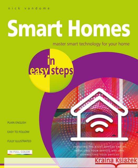 Smart Homes in easy steps: Master smart technology for your home Nick Vandome 9781840788259 In Easy Steps - książka