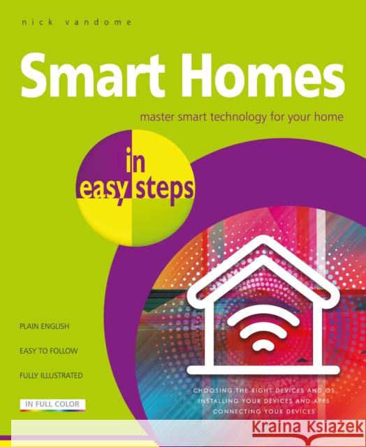 Smart Homes in easy steps: Master smart technology for your home Nick Vandome 9781840788259 In Easy Steps Limited - książka