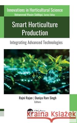 Smart Horticulture Production: Integrating Advanced Technologies Rajni Rajan Duniya Ram Singh 9781998511662 Apple Academic Press - książka