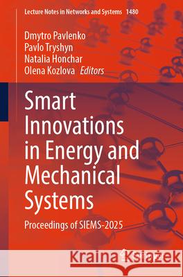 Smart Innovations in Energy and Mechanical Systems: Proceedings of Siems-2025 Dmytro Pavlenko Pavlo Tryshyn Natalia Honchar 9783031951909 Springer - książka
