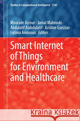 Smart Internet of Things for Environment and Healthcare Mourade Azrour Jamal Mabrouki Abdulatif Alabdulatif 9783031701016 Springer - książka