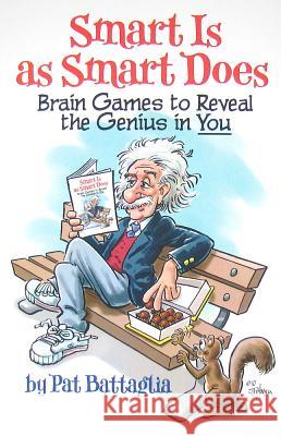 Smart Is as Smart Does: Brain Games to Reveal the Genius in You Pat Battaglia 9780979917349 International Puzzle Features - książka