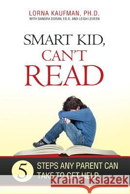 Smart Kid, Can't Read: 5 Steps Any Parent Can Take to Get Help Lorna Kaufma Sandra Dora Leigh Levee 9780997078916 Ash Point Publishing Group - książka