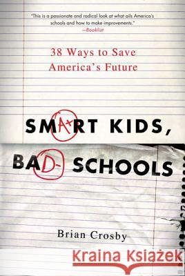 Smart Kids, Bad Schools: 38 Ways to Save America's Future Brian Crosby 9780312587635 St. Martin's Griffin - książka