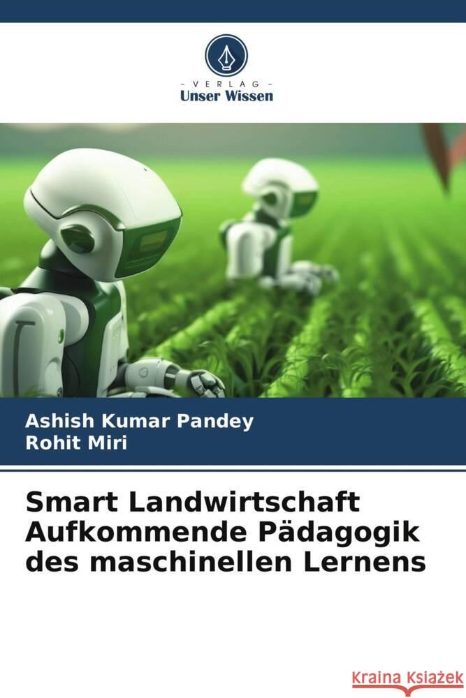 Smart Landwirtschaft Aufkommende Pädagogik des maschinellen Lernens Pandey, Ashish Kumar, Miri, Rohit 9786206514282 Verlag Unser Wissen - książka