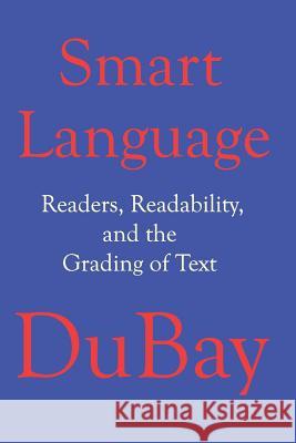 Smart Language: Readers, Readability, and the Grading of Text William H. DuBay 9781419654398 Booksurge Publishing - książka