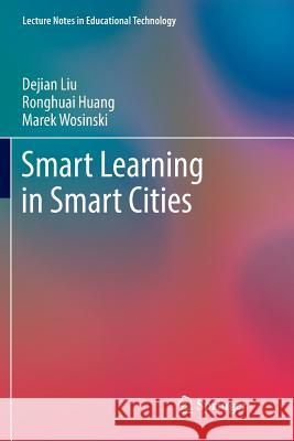 Smart Learning in Smart Cities Dejian Liu Ronghuai Huang Marek Wosinski 9789811351136 Springer - książka