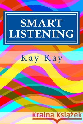 Smart Listening Kay Kay Tim Kay 9781497502413 Createspace - książka