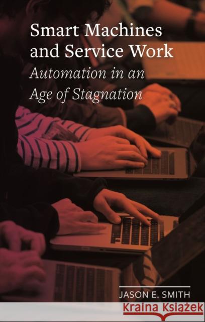 Smart Machines and Service Work: Automation in an Age of Stagnation Jason E. Smith 9781789143188 Reaktion Books - książka
