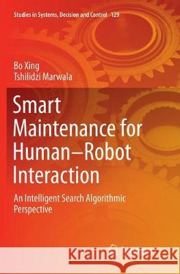 Smart Maintenance for Human-Robot Interaction: An Intelligent Search Algorithmic Perspective Xing, Bo 9783319884363 Springer - książka