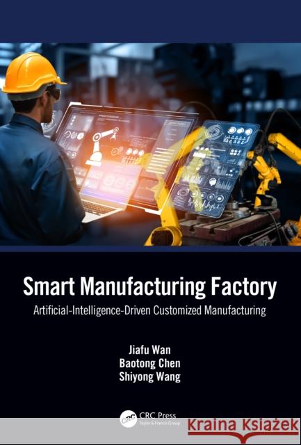 Smart Manufacturing Factory: Artificial-Intelligence-Driven Customized Manufacturing Shiyong Wang 9781032609010 CRC Press - książka