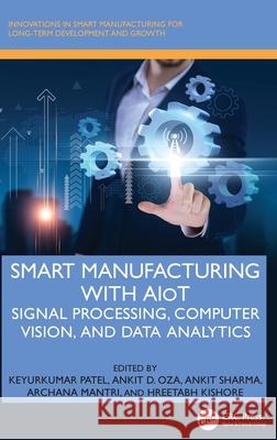 Smart Manufacturing with AIoT: Signal Processing, Computer Vision, and Data Analytics  9781032827896 CRC Press - książka