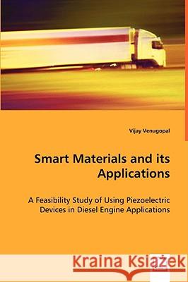 Smart Materials and its Applications - A Feasibility Study of Using Piezoelectric Devices in Diesel Engine Applications Venugopal, Vijay 9783639035773 VDM Verlag - książka