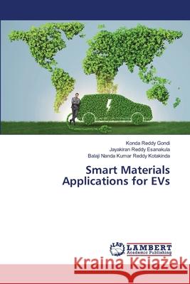 Smart Materials Applications for EVs Konda Reddy Gondi Jayakiran Reddy Esanakula Balaji Nanda Kumar Reddy Kotakinda 9786207640805 LAP Lambert Academic Publishing - książka