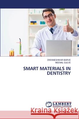 SMART MATERIALS IN DENTISTRY BARVE, DNYANESHWAR, Gulve, Meenal 9786207810765 LAP Lambert Academic Publishing - książka