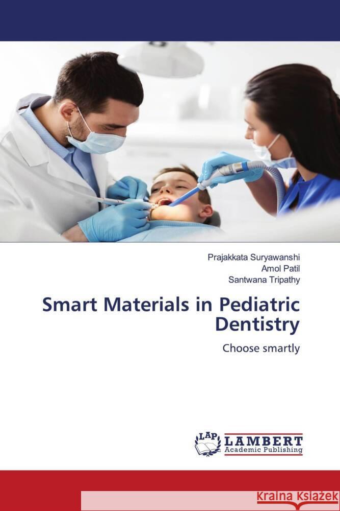 Smart Materials in Pediatric Dentistry Suryawanshi, Prajakkata, Patil, Amol, Tripathy, Santwana 9786206754671 LAP Lambert Academic Publishing - książka