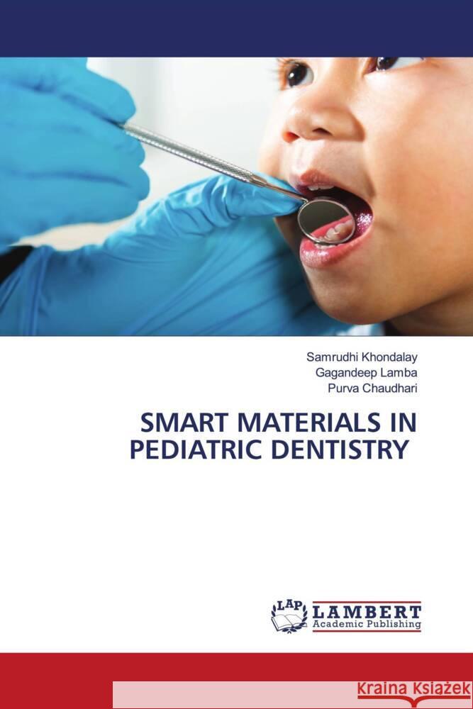 SMART MATERIALS IN PEDIATRIC DENTISTRY Khondalay, Samrudhi, Lamba, Gagandeep, Chaudhari, Purva 9786208427283 LAP Lambert Academic Publishing - książka