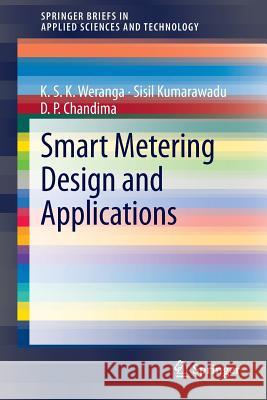 Smart Metering Design and Applications Kasun Weranga Sisil Kumarawadu D. P. Chandima 9789814451819 Springer - książka