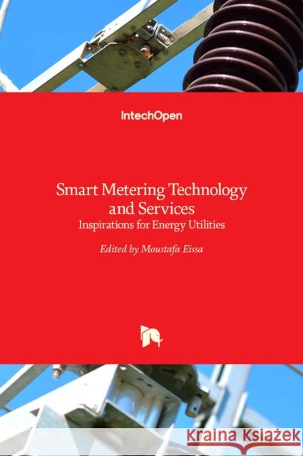 Smart Metering Technology and Services: Inspirations for Energy Utilities Moustafa Eissa 9789535124511 Intechopen - książka